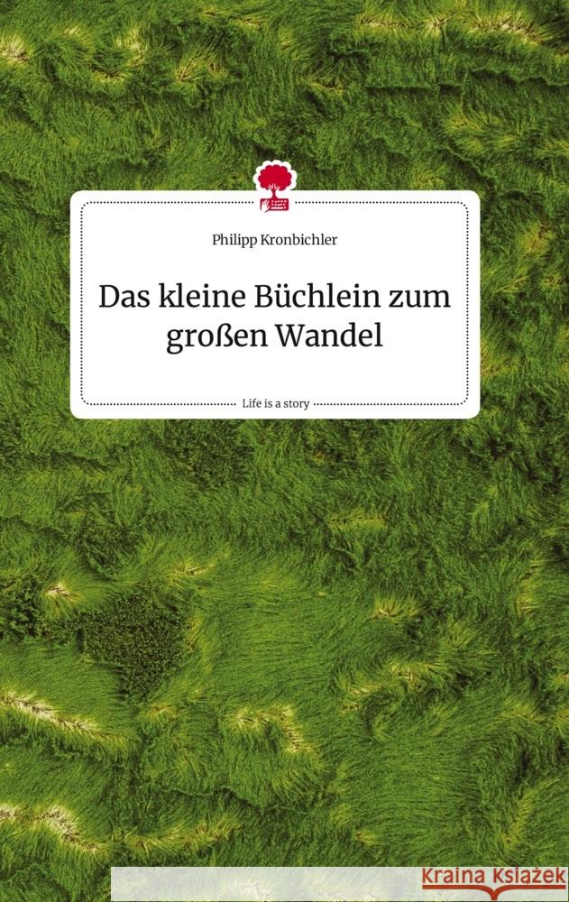 Das kleine Büchlein zum großen Wandel. Life is a Story - story.one Kronbichler, Philipp 9783710824821