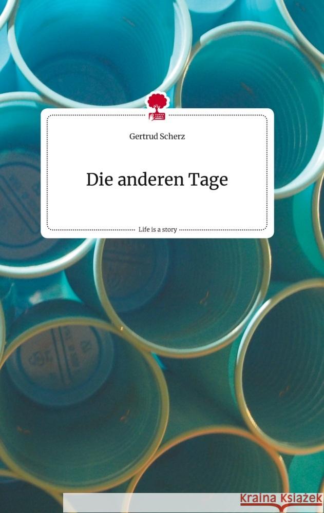 Die anderen Tage. Life is a Story - story.one Scherz, Gertrud 9783710824838