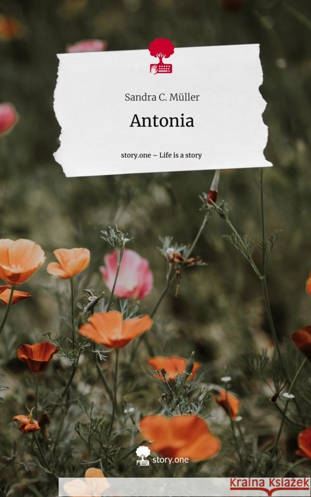 Antonia. Life is a Story - story.one Müller, Sandra C. 9783710825170