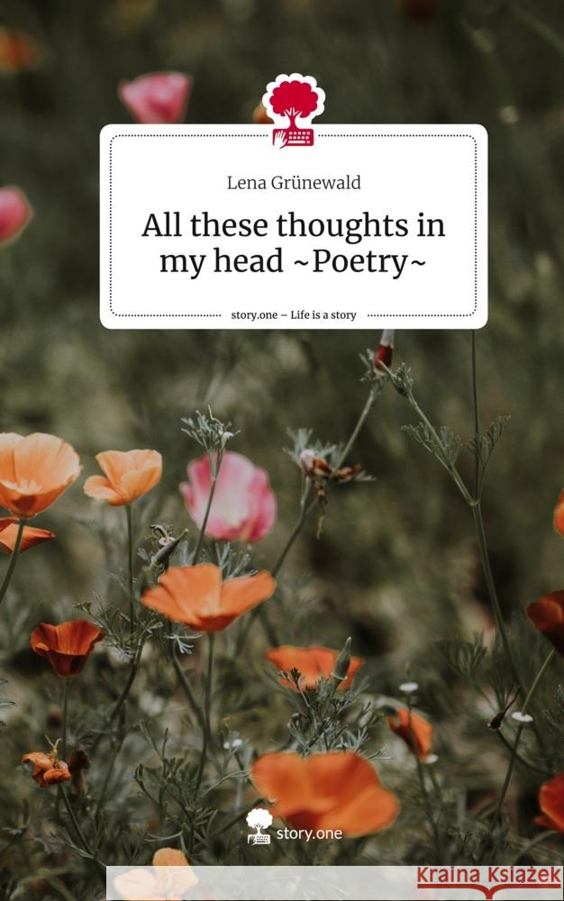 All these thoughts in my head ~Poetry~. Life is a Story - story.one Grünewald, Lena 9783710826047