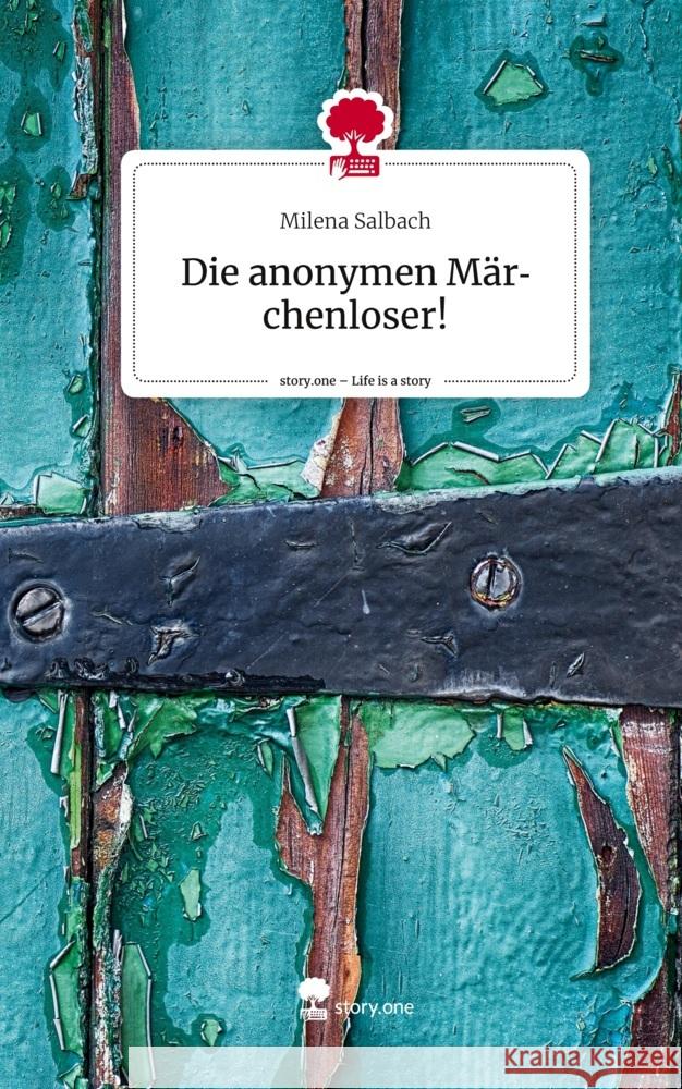 Die anonymen Märchenloser!. Life is a Story - story.one Salbach, Milena 9783710826115