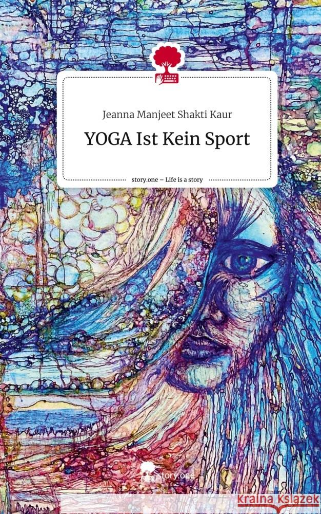 YOGA Ist Kein Sport. Life is a Story - story.one Kaur, Jeanna Manjeet Shakti 9783710826160