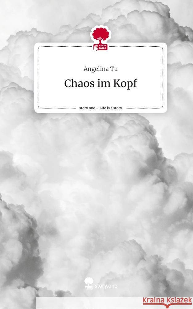 Chaos im Kopf. Life is a Story - story.one Tu, Angelina 9783710826320