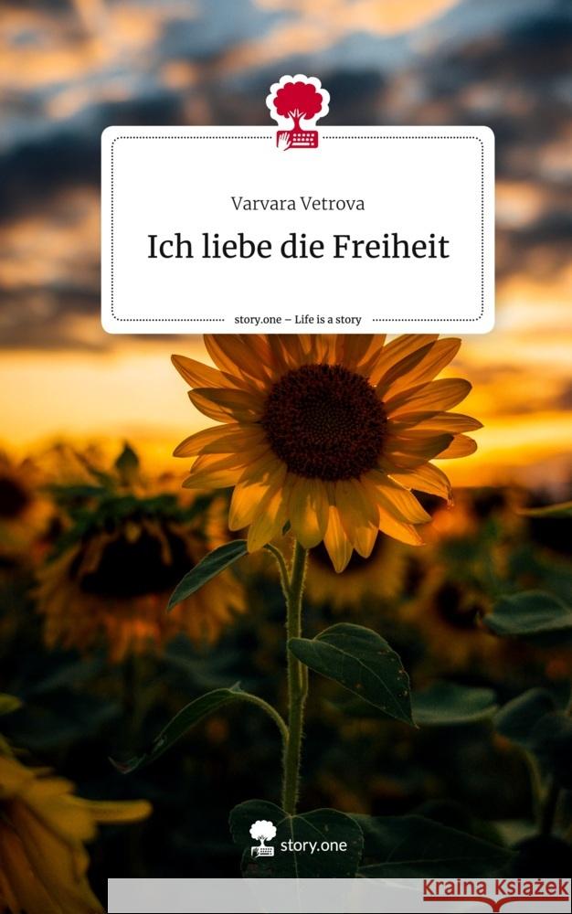 Ich liebe die Freiheit. Life is a Story - story.one Vetrova, Varvara 9783710826382