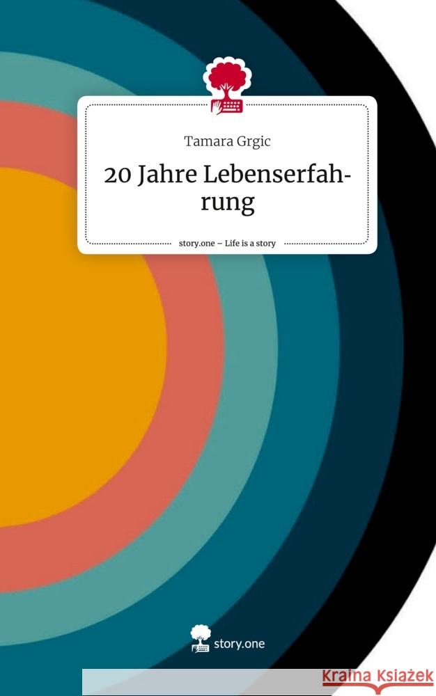 20 Jahre Lebenserfahrung. Life is a Story - story.one Grgic, Tamara 9783710826740