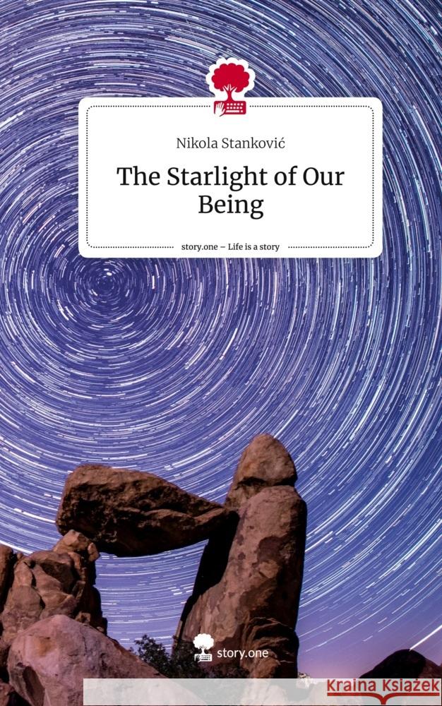 The Starlight of Our Being. Life is a Story - story.one Stankovic, Nikola 9783710827372