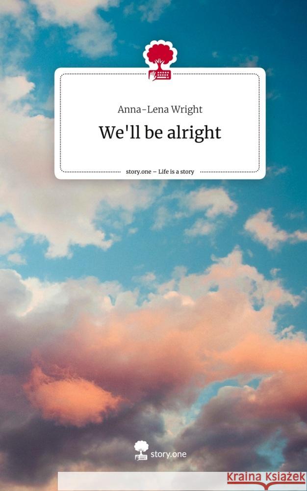 We'll be alright. Life is a Story - story.one Wright, Anna-Lena 9783710827389