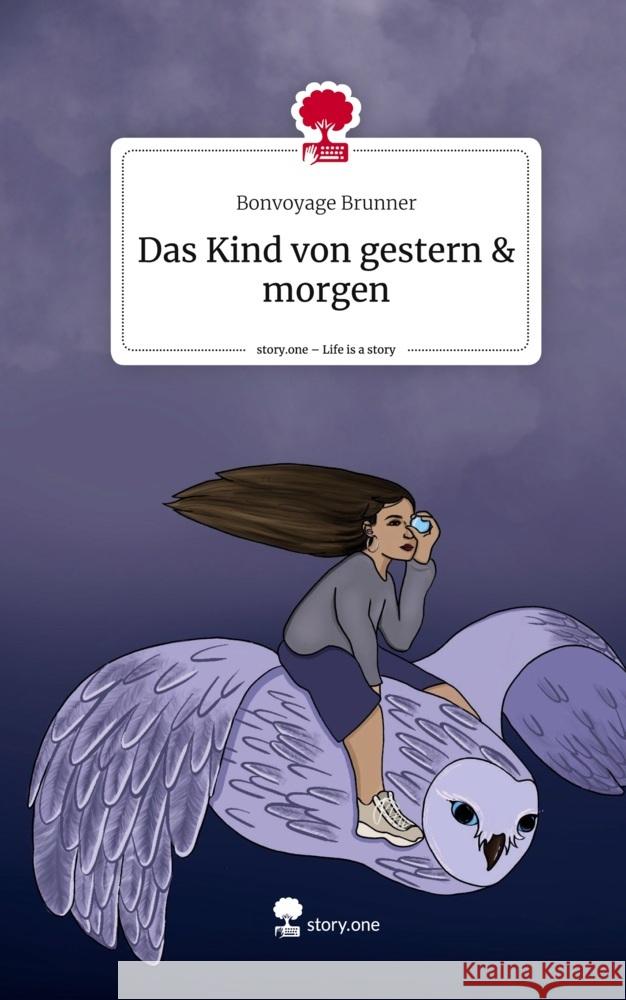 Das Kind von gestern & morgen. Life is a Story - story.one Brunner, Bonvoyage 9783710827594