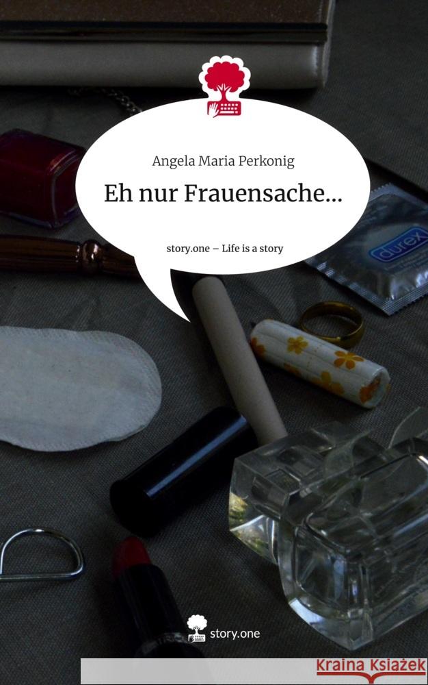 Eh nur Frauensache.... Life is a Story - story.one Perkonig, Angela Maria 9783710827846