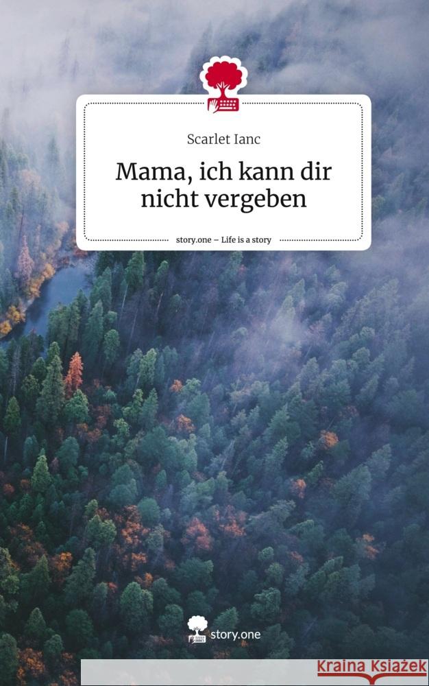 Mama, ich kann dir nicht vergeben. Life is a Story - story.one Ianc, Scarlet 9783710828027