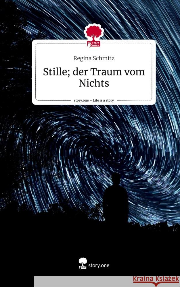 Stille; der Traum vom Nichts. Life is a Story - story.one Schmitz, Regina 9783710828522 story.one publishing