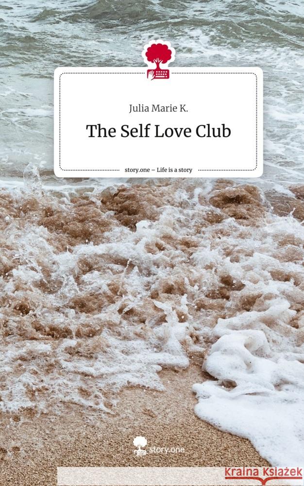 The Self Love Club. Life is a Story - story.one K., Julia Marie 9783710828836