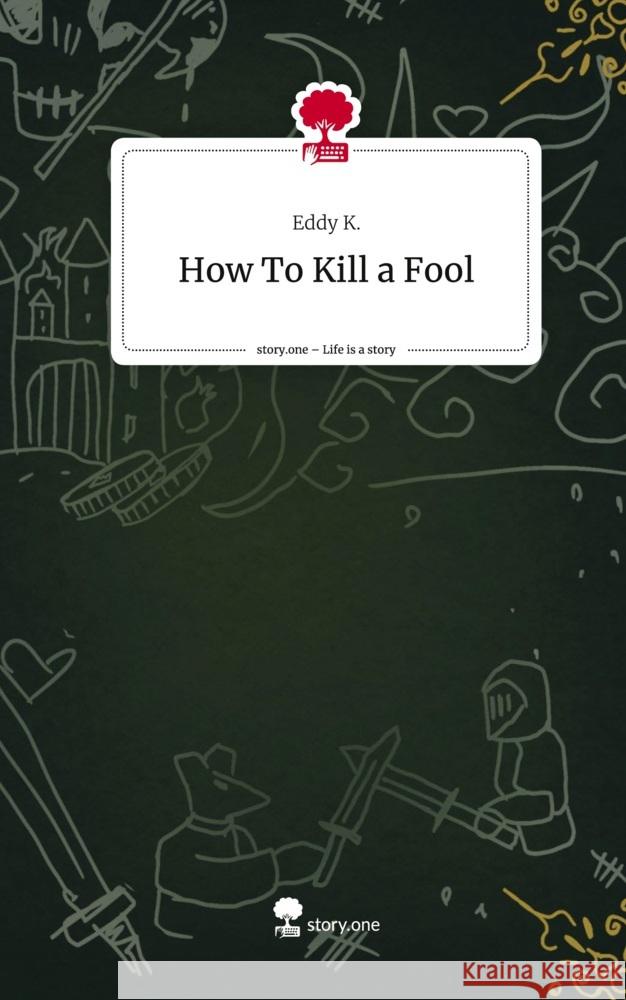 How To Kill a Fool. Life is a Story - story.one K., Eddy 9783710829017