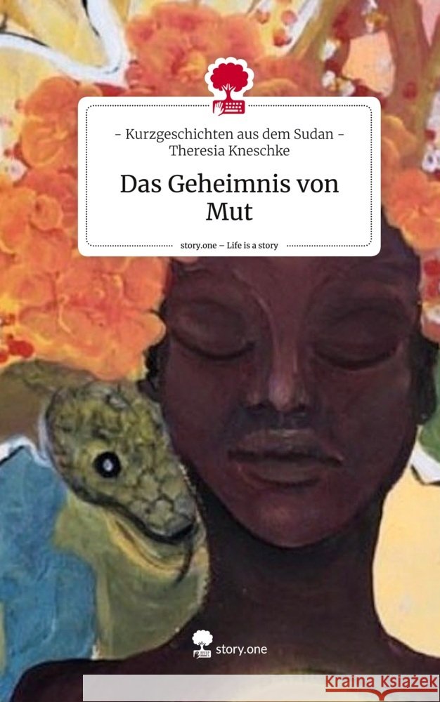 Das Geheimnis von Mut. Life is a Story - story.one Theresia Kneschke, - Kurzgeschichten aus dem Sudan - 9783710829154