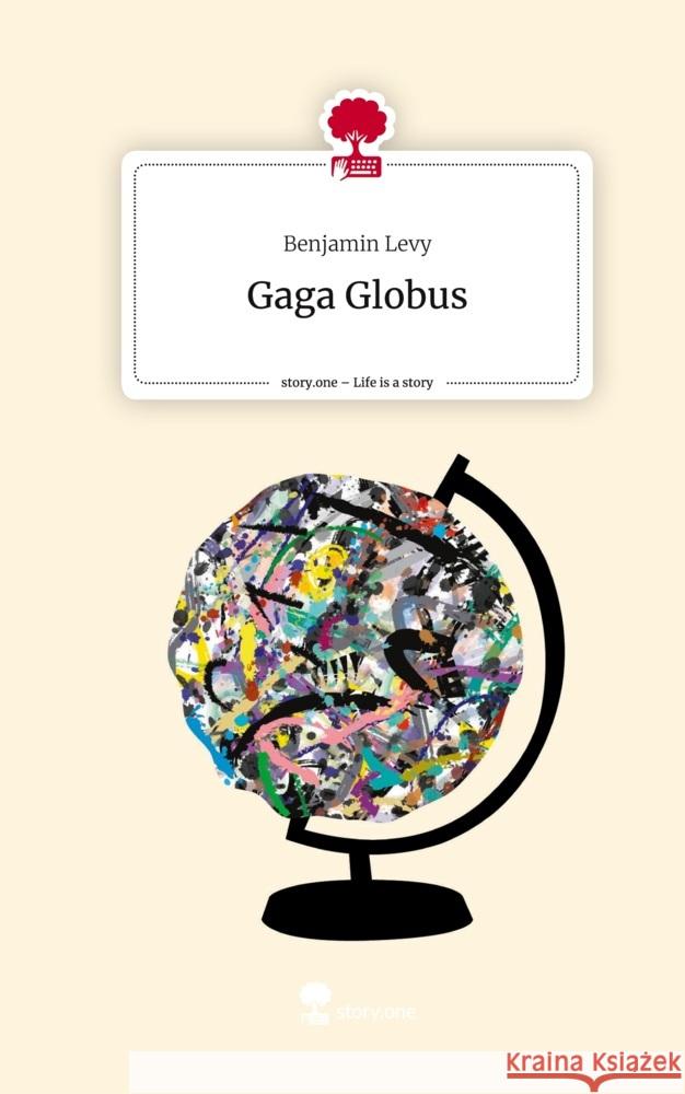 Gaga Globus. Life is a Story - story.one Levy, Benjamin 9783710829413