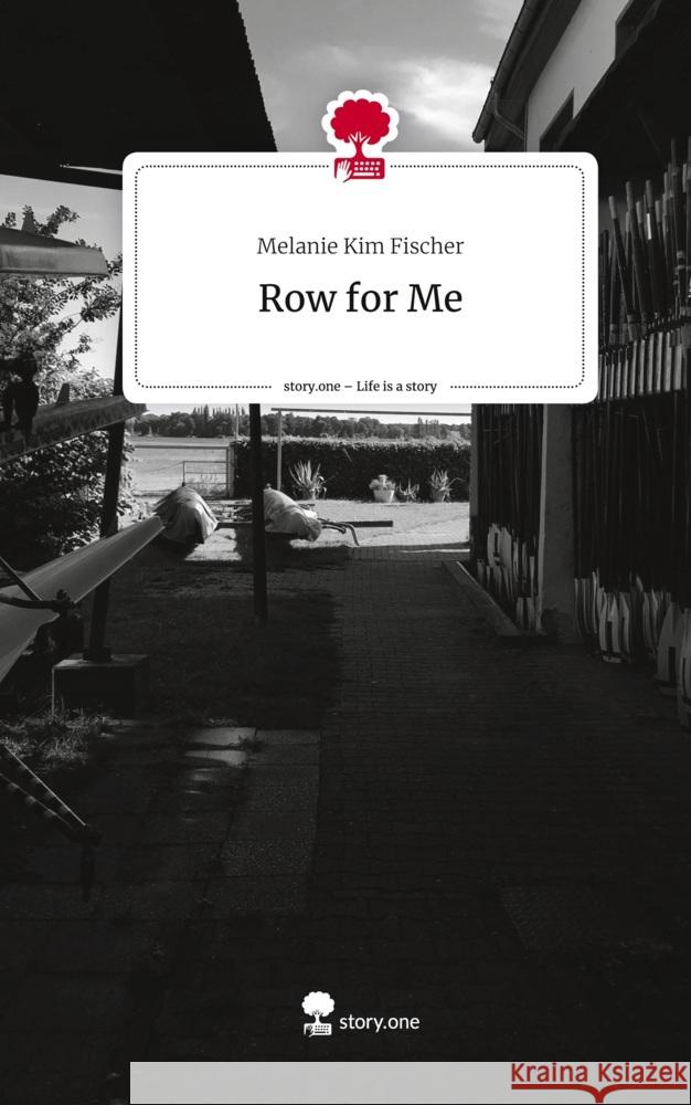 Row for Me. Life is a Story - story.one Fischer, Melanie Kim 9783710829567