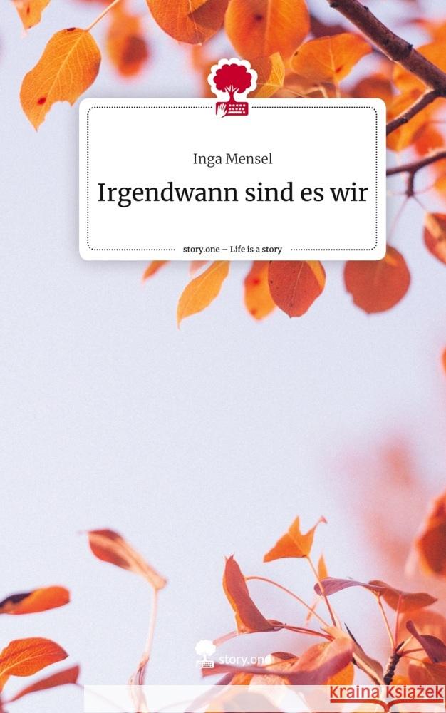 Irgendwann sind es wir. Life is a Story - story.one Mensel, Inga 9783710829666