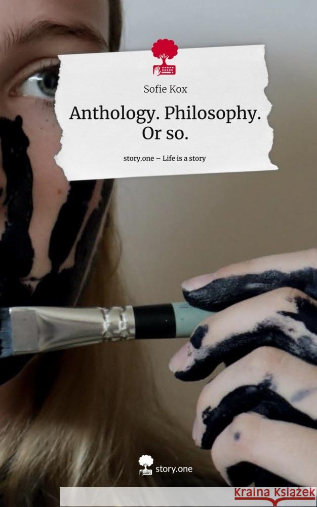 Anthology. Philosophy. Or so.. Life is a Story - story.one Kox, Sofie 9783710831119