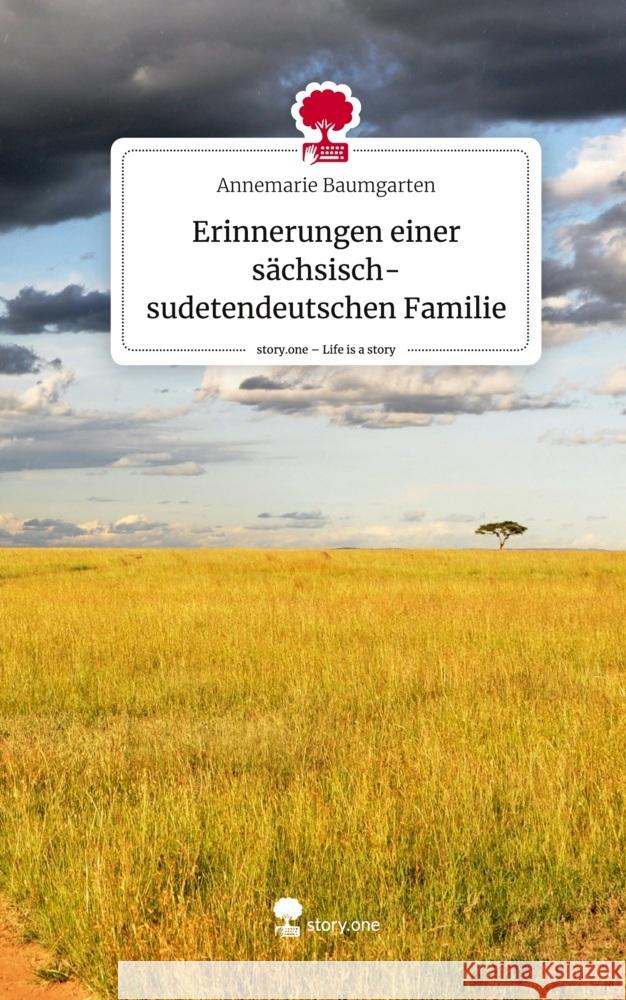 Erinnerungen einer sächsisch-sudetendeutschen Familie. Life is a Story - story.one Baumgarten, Annemarie 9783710831850