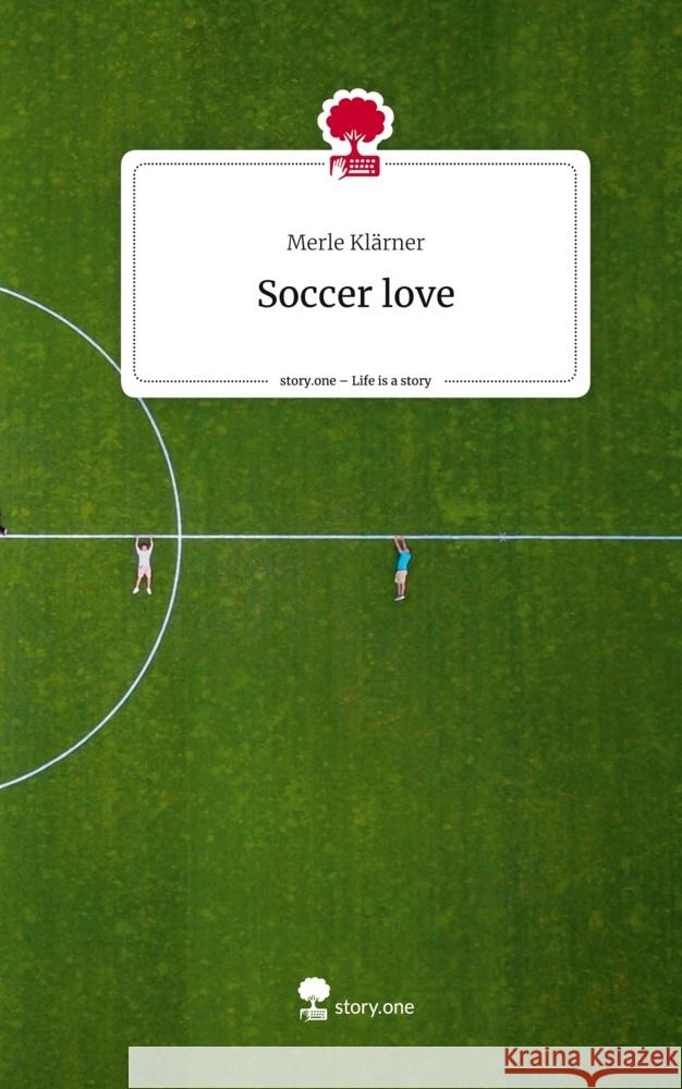 Soccer love. Life is a Story - story.one Klärner, Merle 9783710832130