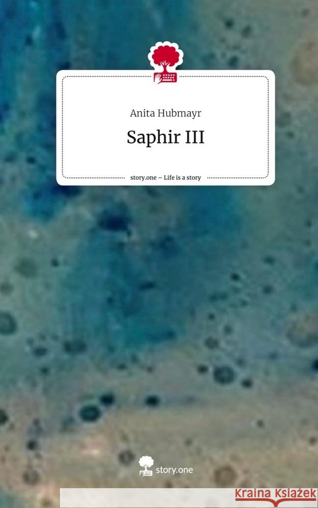 Saphir III. Life is a Story - story.one Hubmayr, Anita 9783710832369