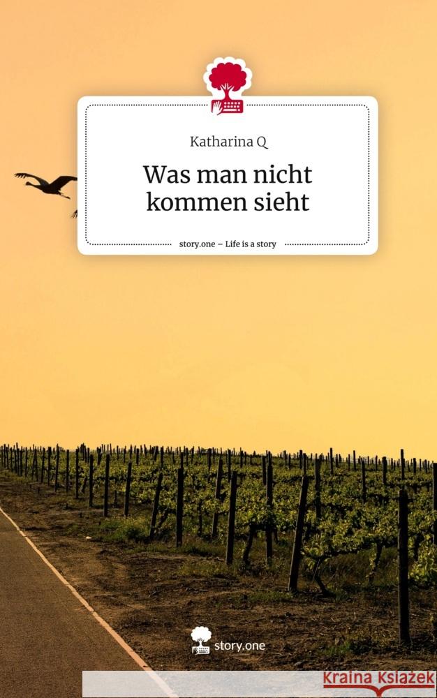 Was man nicht kommen sieht. Life is a Story - story.one Q, Katharina 9783710833069