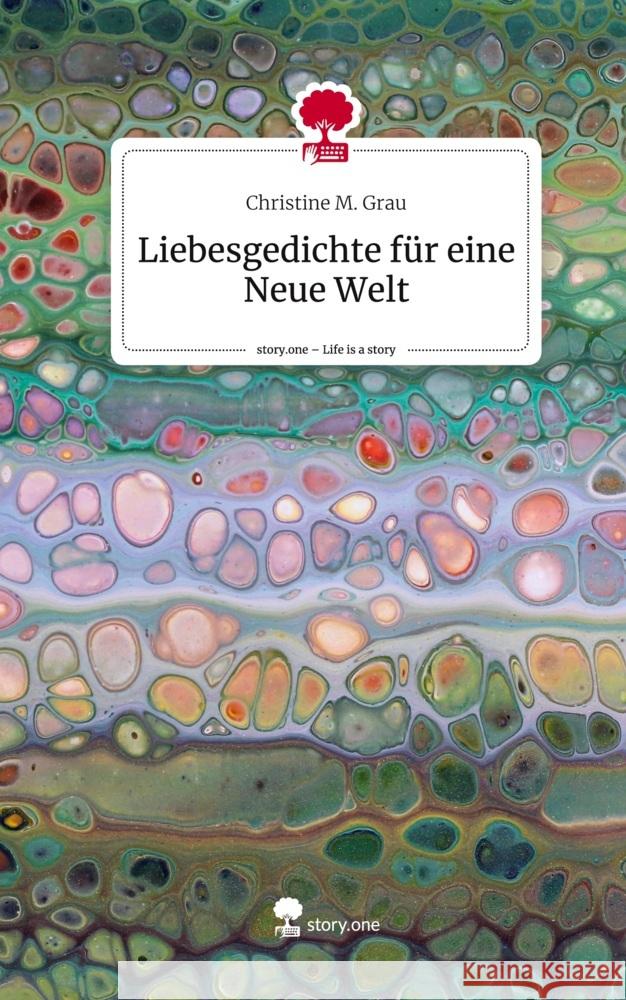 Liebesgedichte für eine Neue Welt. Life is a Story - story.one Grau, Christine M. 9783710833359