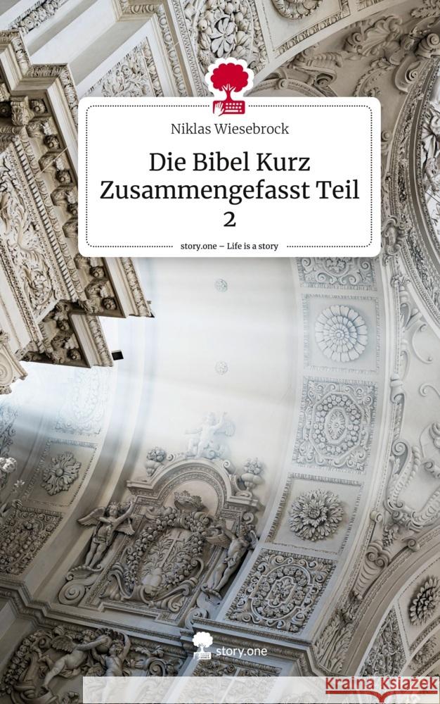 Die Bibel Kurz Zusammengefasst Teil 2. Life is a Story - story.one Wiesebrock, Niklas 9783710833434 story.one publishing