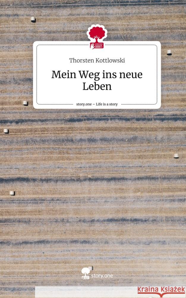 Mein Weg ins neue Leben. Life is a Story - story.one Kottlowski, Thorsten 9783710833496