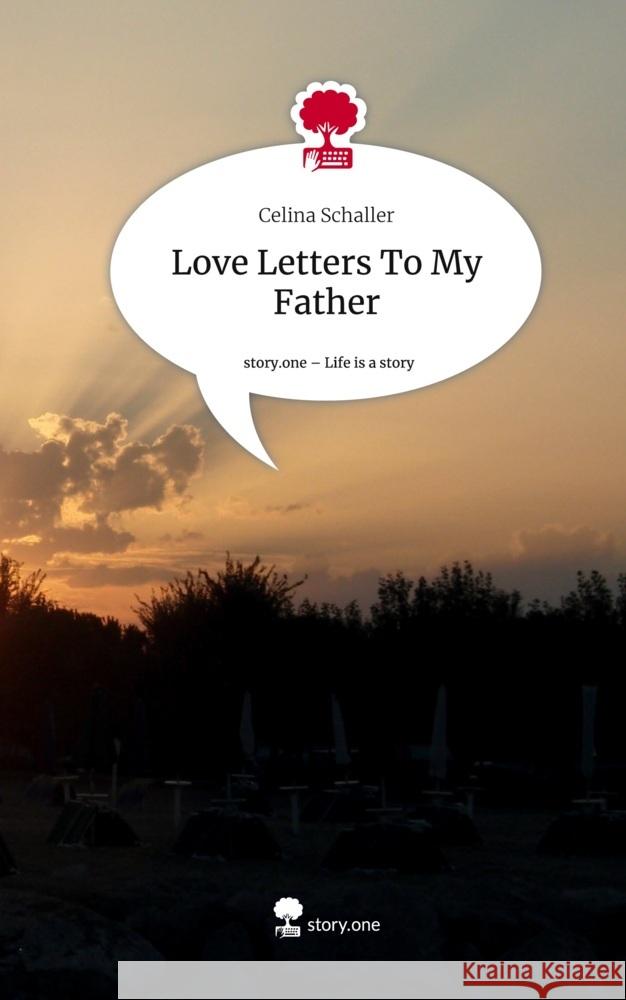 Love Letters To My Father. Life is a Story - story.one Schaller, Celina 9783710833830