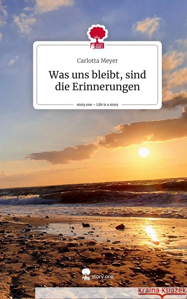 Was uns bleibt, sind die Erinnerungen. Life is a Story - story.one Meyer, Carlotta 9783710834516