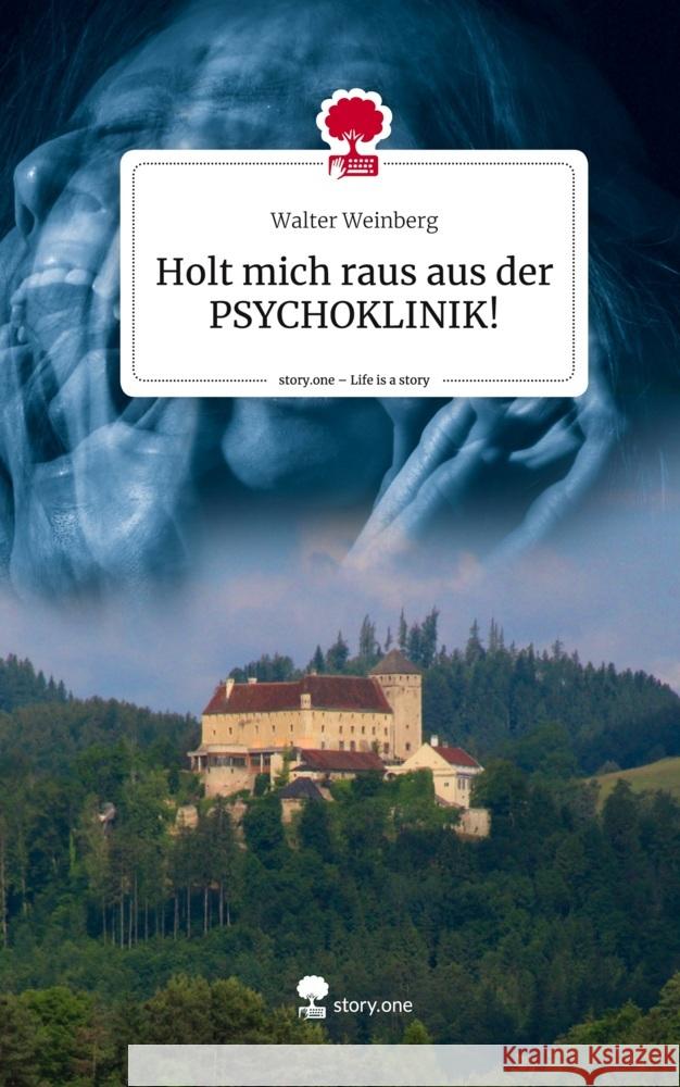 Holt mich raus aus der PSYCHOKLINIK!. Life is a Story - story.one Weinberg, Walter 9783710834929