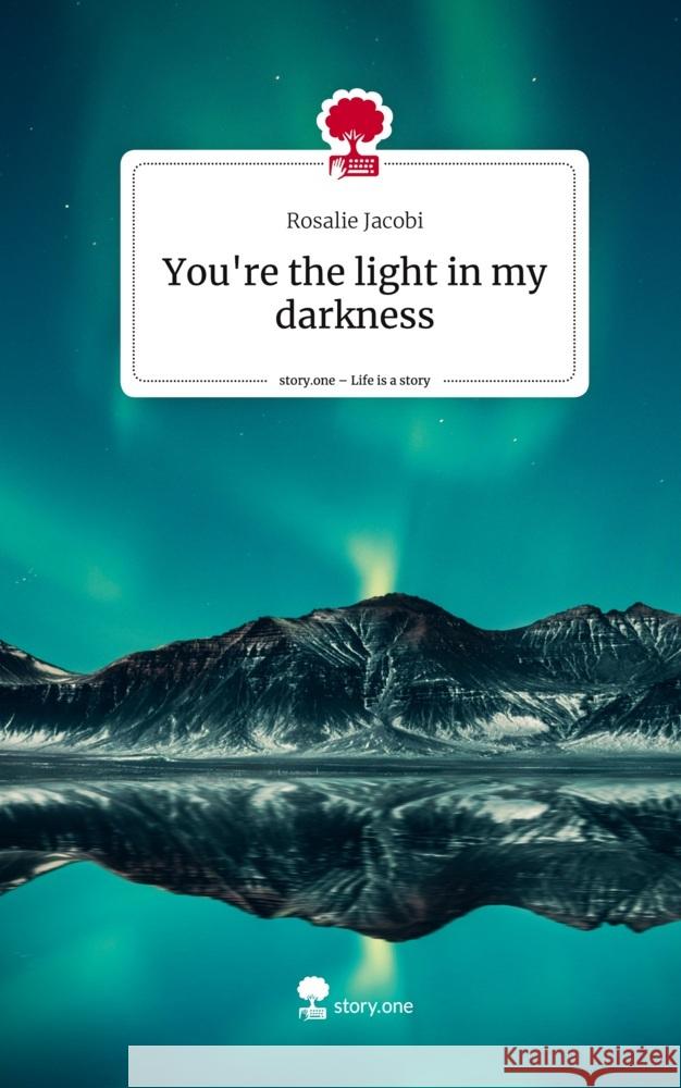 You're the light in my darkness. Life is a Story - story.one Jacobi, Rosalie 9783710835292