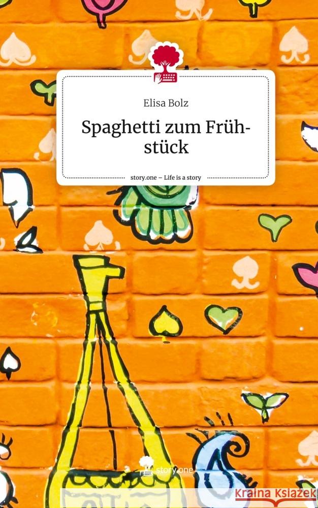 Spaghetti zum Frühstück. Life is a Story - story.one Bolz, Elisa 9783710835803