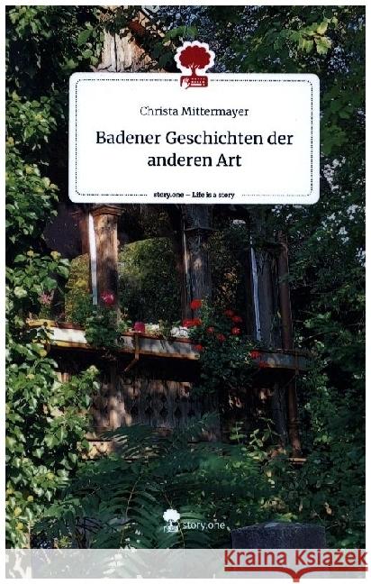 Badener Geschichten der anderen Art. Life is a Story - story.one Mittermayer, Christa 9783710836312