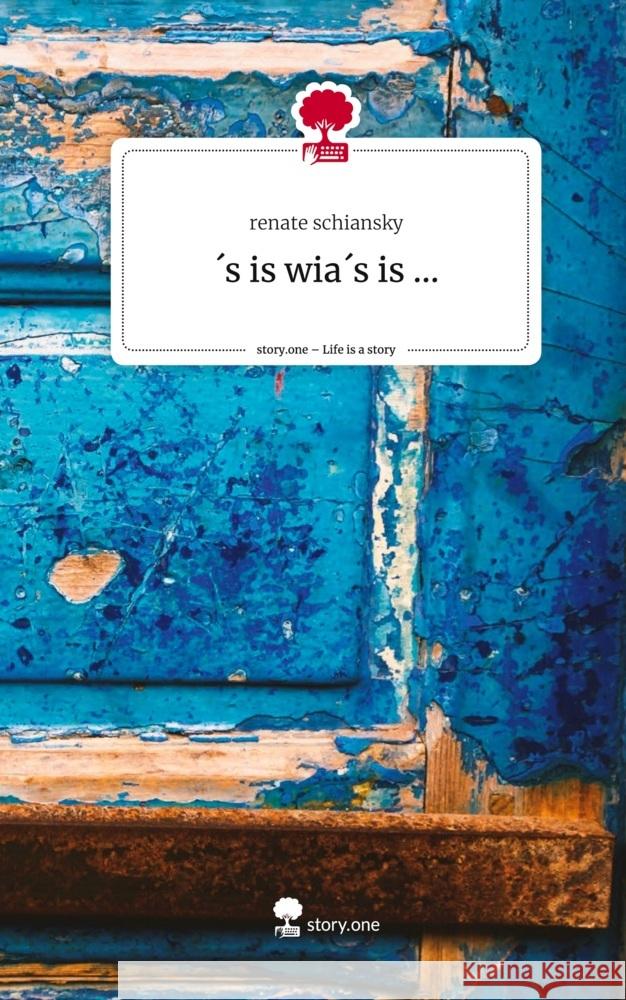 ´s is wia´s is .... Life is a Story - story.one Schiansky, Renate 9783710836671