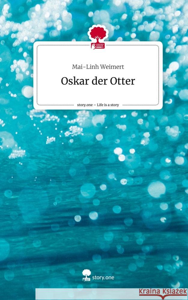 Oskar der Otter. Life is a Story - story.one Weimert, Mai-Linh 9783710837234