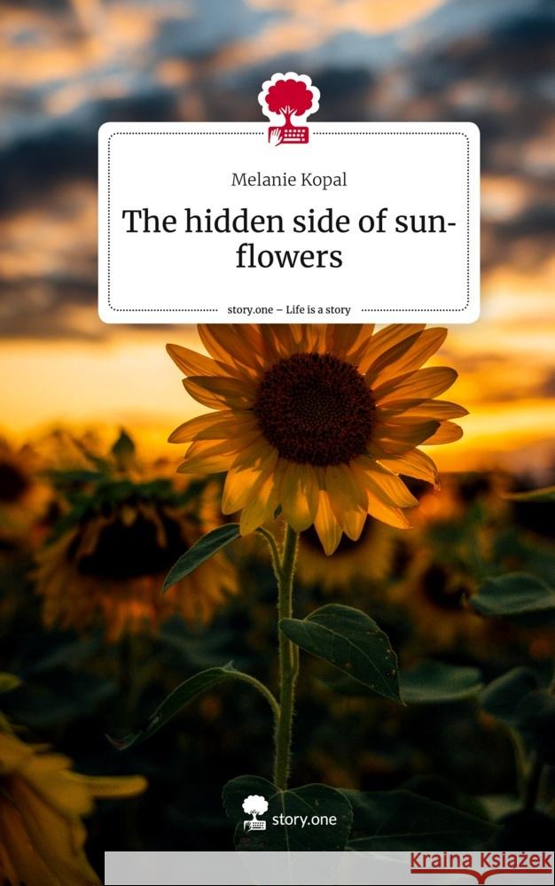 The hidden side of sunflowers. Life is a Story - story.one Kopal, Melanie 9783710837838