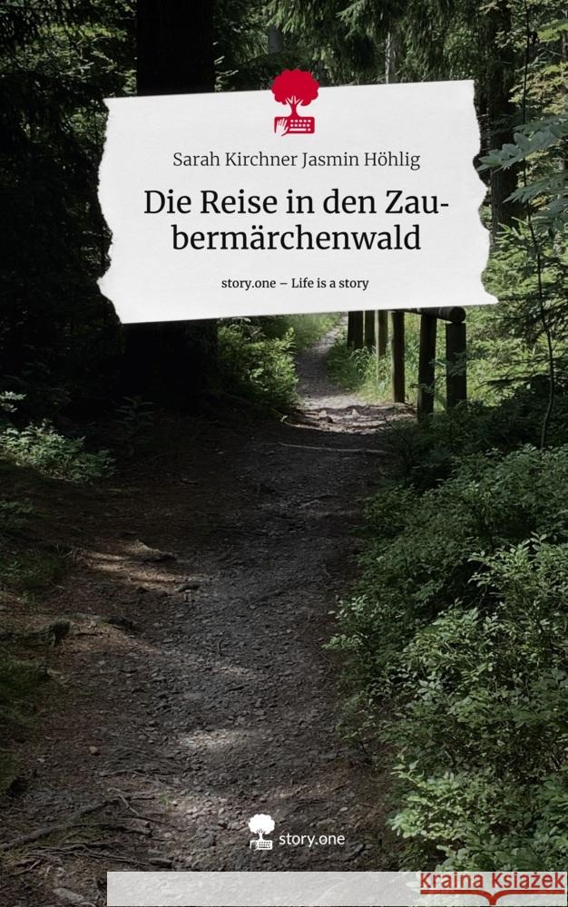 Die Reise in den Zaubermärchenwald. Life is a Story - story.one Jasmin Höhlig, Sarah Kirchner 9783710838057