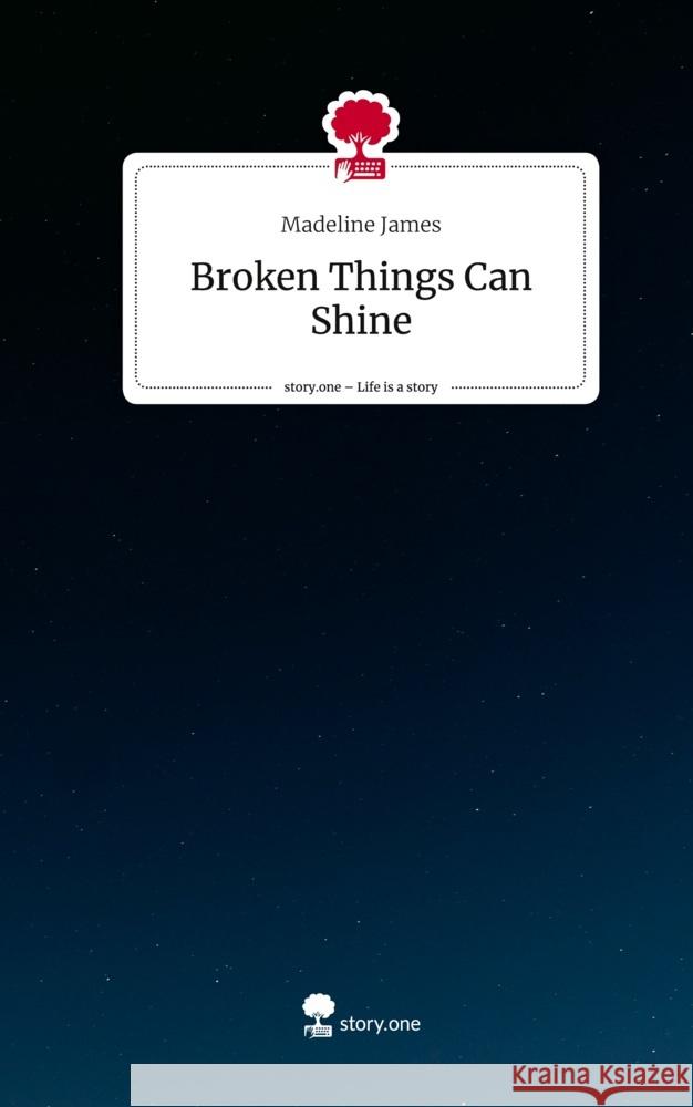 Broken Things Can Shine. Life is a Story - story.one James, Madeline 9783710838132