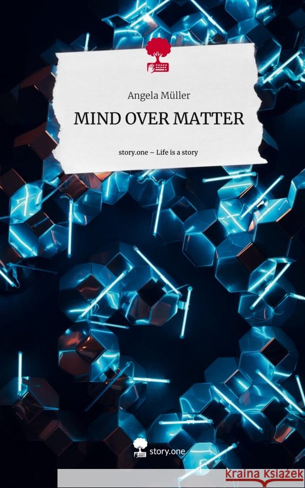 MIND OVER MATTER. Life is a Story - story.one Müller, Angela 9783710838156