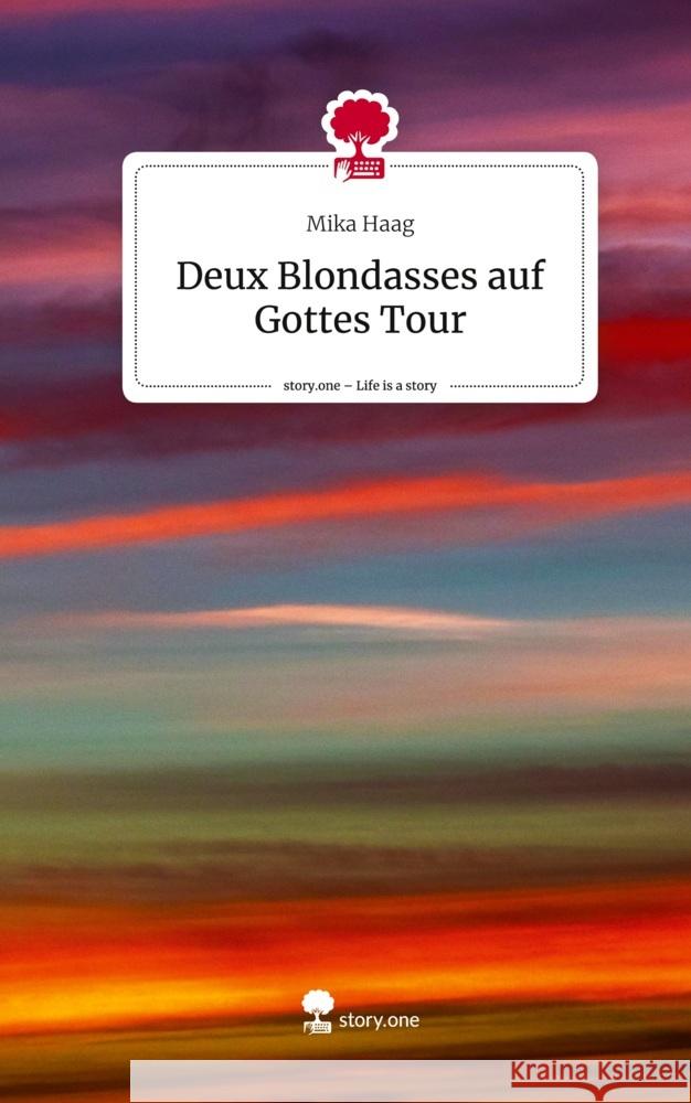 Deux Blondasses auf Gottes Tour. Life is a Story - story.one Haag, Mika 9783710838286