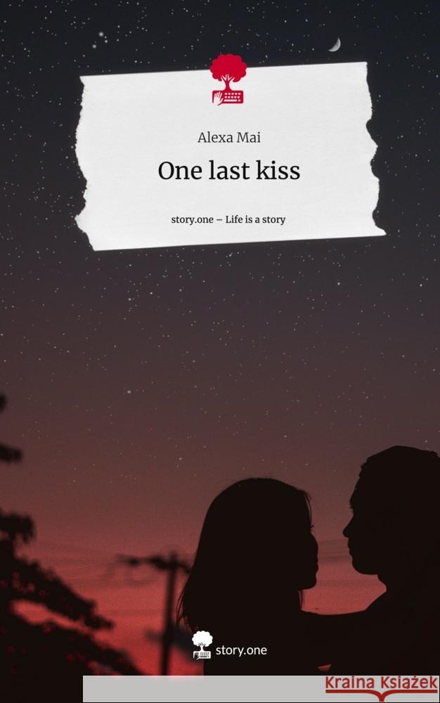 One last kiss. Life is a Story - story.one Mai, Alexa 9783710840296