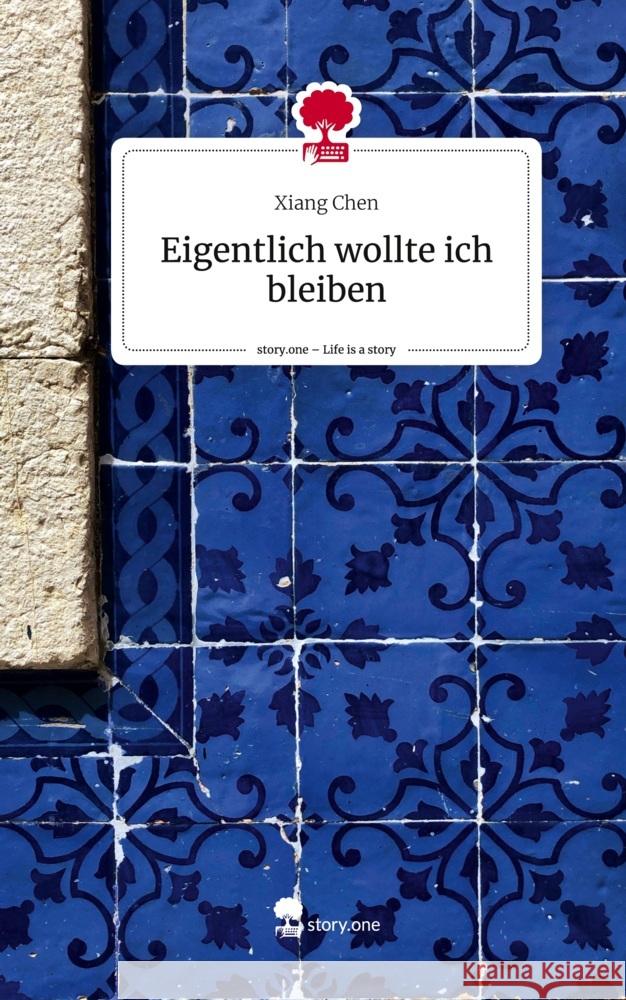 Eigentlich wollte ich bleiben. Life is a Story - story.one Chen, Xiang 9783710841880