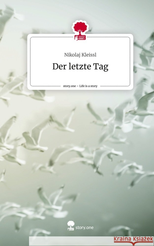 Der letzte Tag. Life is a Story - story.one Kleissl, Nikolaj 9783710842818 story.one publishing
