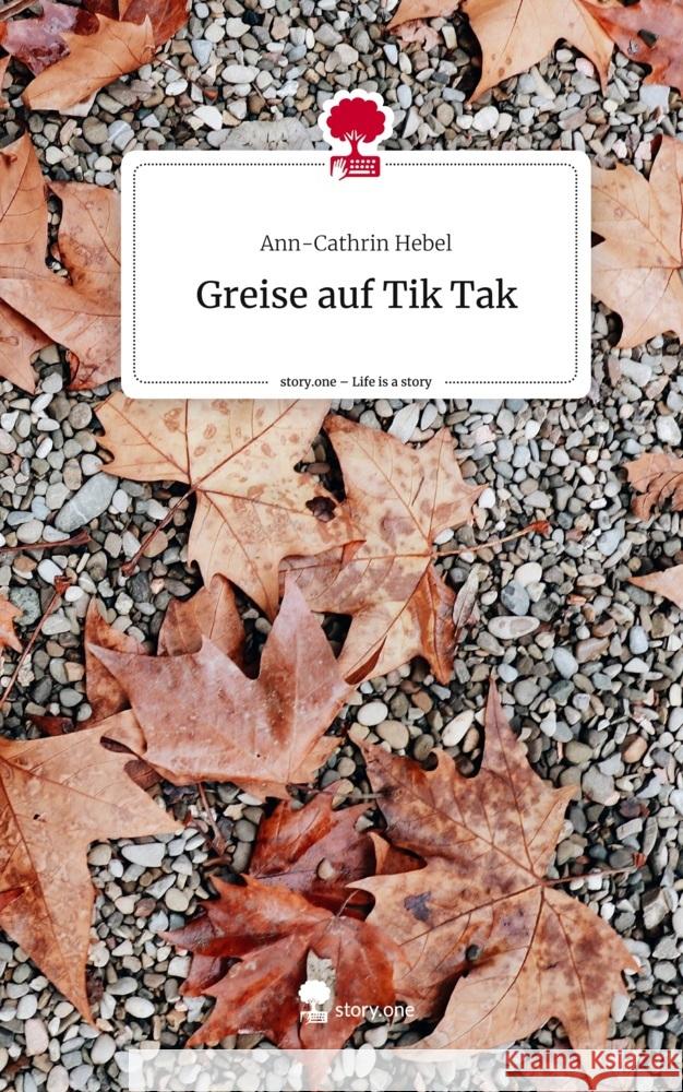 Greise auf Tik Tak. Life is a Story - story.one Hebel, Ann-Cathrin 9783710843037