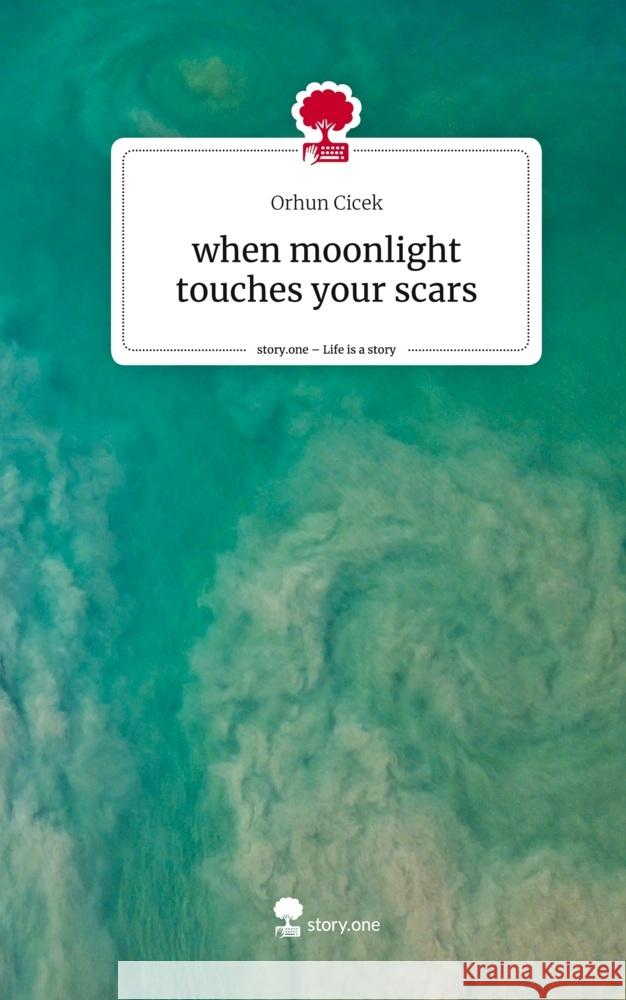 when moonlight touches your scars. Life is a Story - story.one Cicek, Orhun 9783710843785