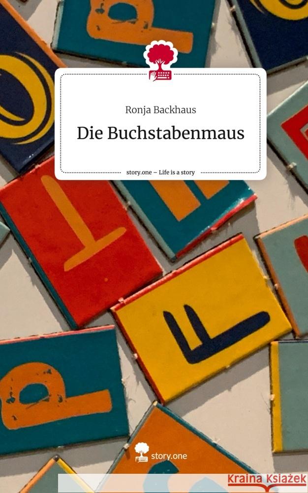 Die Buchstabenmaus. Life is a Story - story.one Backhaus, Ronja 9783710844041