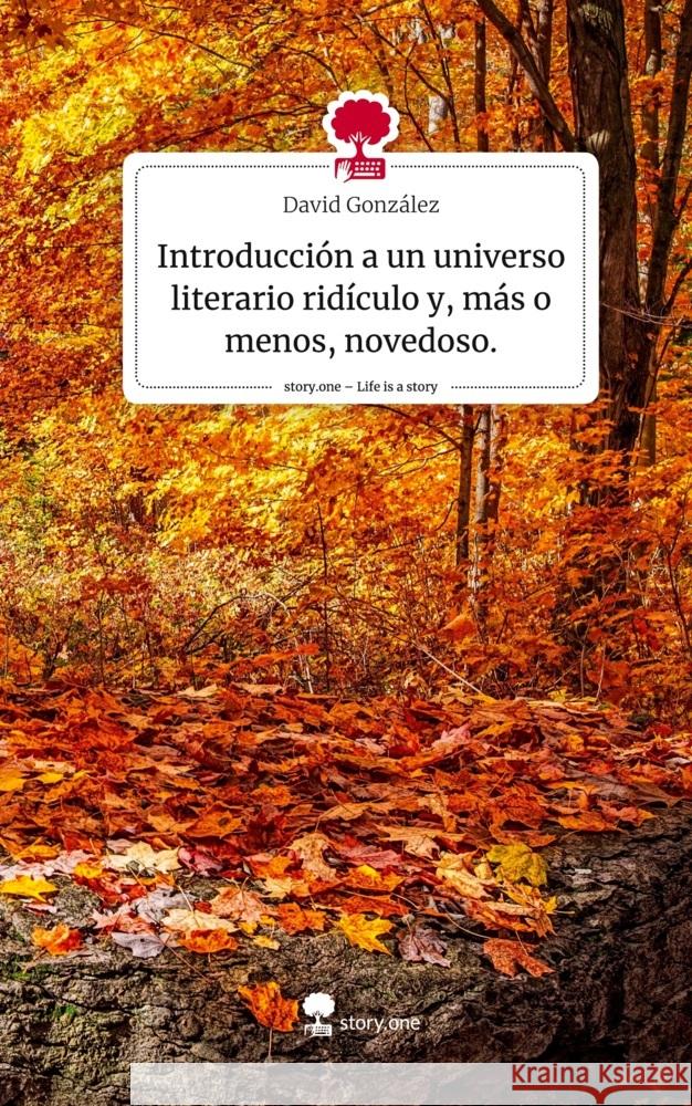 Introducción a un universo literario ridículo y, más o menos, novedoso.. Life is a Story - story.one González, David 9783710844058