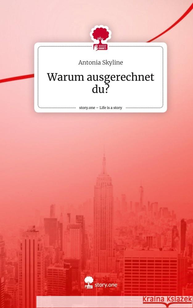Warum ausgerechnet du?. Life is a Story - story.one Skyline, Antonia 9783710844409